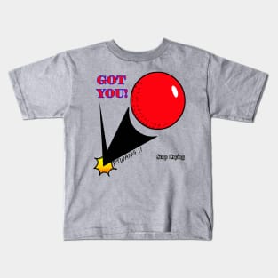 Got you ! Kids T-Shirt